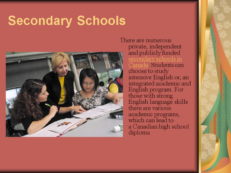 Secondary Schools  There are numerous private, independent and publicly funded secondary schools in
